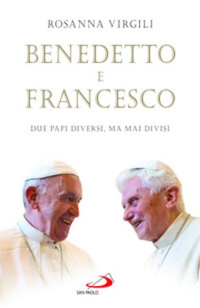 Benedetto e Francesco. Due papi diversi, ma mai divisi Rosanna Virgili