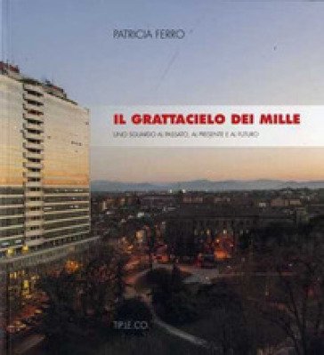 Il grattacielo dei mille. Uno sguardo al passato, al presente e al futuro Patricia Ferro