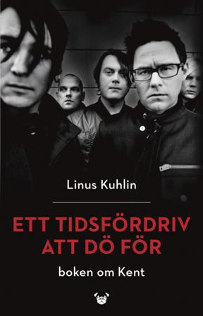 Ett tidsfördriv att dö för : boken om Kent - Bok av Linus Kuhlin - Inbunden