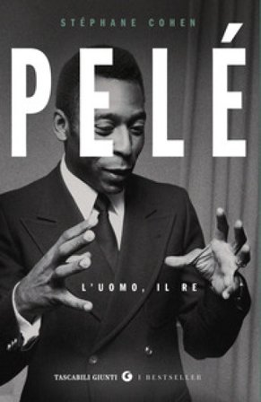 Pelé. L'uomo, il re Stèphane Cohen