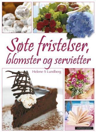 Søte fristelser, blomster og servietter - Bok av Helene S. Lundberg - Hardback
