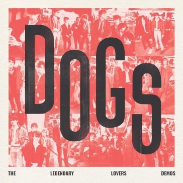 Dogs - the legendary lovers demos DOGS