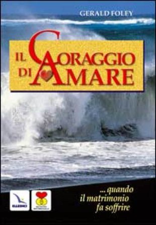 Il coraggio di amare. Quando il matrimonio fa soffrire Gerald Foley