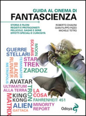 Guida al cinema di fantascienza. Storia, protagonisti, personaggi, curiosità Roberto Chiavini