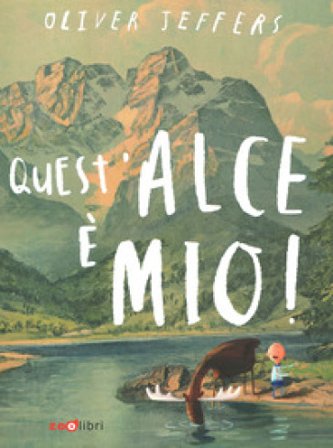 Quest'alce è mio! Ediz. a colori Oliver Jeffers