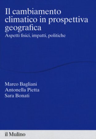 Il cambiamento climatico in prospettiva geografica. Aspetti fisici, impatti, teorie Marco Bagliani
