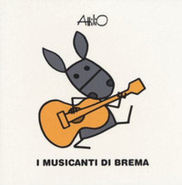 I musicanti di Brema. Le mini fiabe di Attilio. Ediz. a colori Attilio Cassinelli