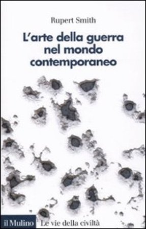 L'arte della guerra nel mondo contemporaneo Rupert Smith