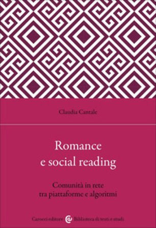 Romance e social reading. Comunità in rete tra piattaforme e algoritmi Claudia Cantale