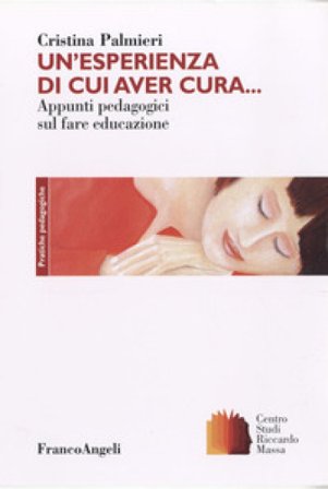 Un'esperienza di cui aver cura. Appunti pedagogici sul fare educazione Cristina Palmieri