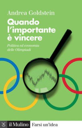 Quando l'importante è vincere. Politica ed economia delle Olimpiadi Andrea Goldstein