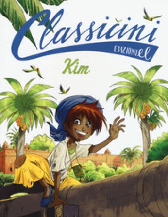 Kim da Rudyard Kipling. Classicini. Ediz. a colori Matteo Benedetti