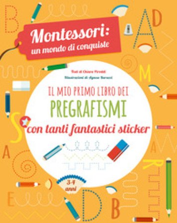 Il mio primo libro dei pregrafismi. Montessori: un mondo di conquiste. Con adesivi. Ediz. a colori Chiara Piroddi