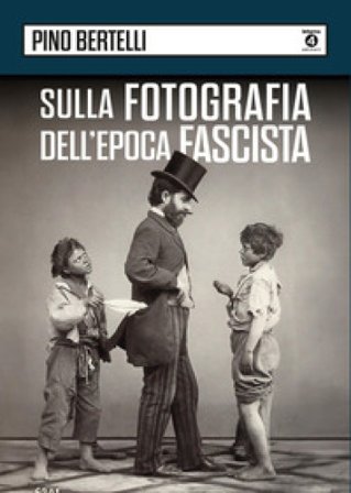 Sulla fotografia dell'epoca fascista Pino Bertelli
