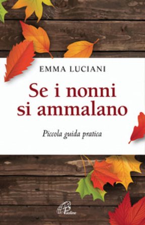 Se i nonni si ammalano. Piccola guida pratica Emma Luciani