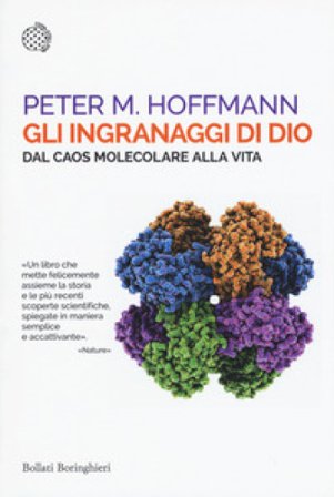 Gli ingranaggi di Dio. Dal caos molecolare alla vita Peter M. Hoffmann