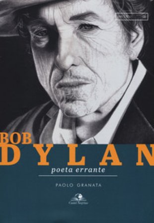 Bob Dylan. Poeta errante Paolo Granata