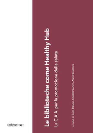 Le biblioteche come healthy hub. La C.A.A. per la promozione della salute Sara Borali