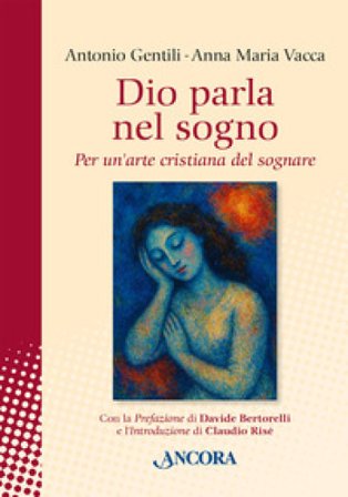 Dio parla nel sogno. Per un'arte cristiana del sognare. Nuova ediz. Antonio Gentili