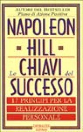Le chiavi del successo. 17 principi per la realizzazione personale Napoleon Hill