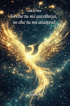 So che tu mi ascolterai, so che tu mi aiuterai Cira Di Feo