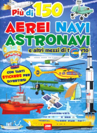 Aerei navi e mezzi spaziali. Sticker. Trendy model. Ediz. a colori Ilaria Barsotti