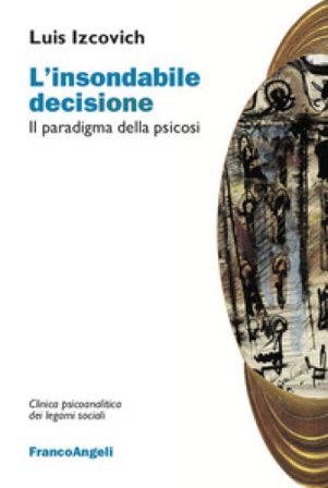 L'insondabile decisione. Il paradigma della psicosi Luis Izcovich