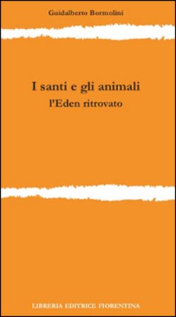 I santi e gli animali. L'Eden ritrovato Guidalberto Bormolini
