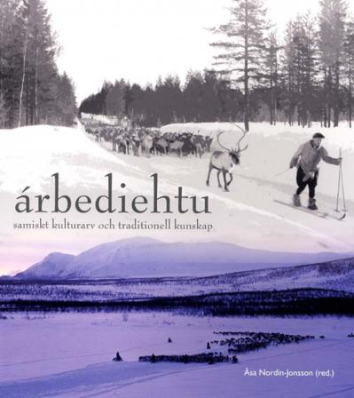 Árbediehtu : samiskt kulturarv och traditionell kunskap - Bok av Håkan Tunón, Ann-atrin Blid, m.fl. - Häfte