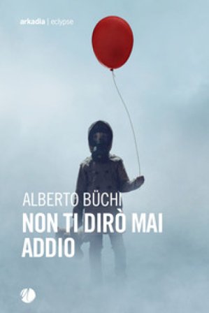 Non ti dirò mai addio Alberto Büchi