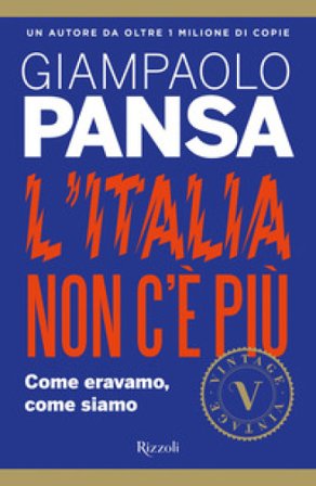 L'Italia non c'è più. Come eravamo, come siamo Giampaolo Pansa