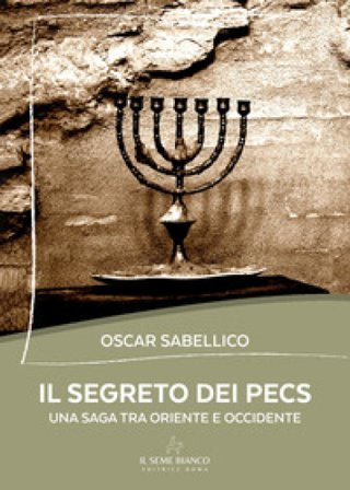 Il segreto dei Pecs. Una saga tra Oriente e Occidente Oscar Sabellico