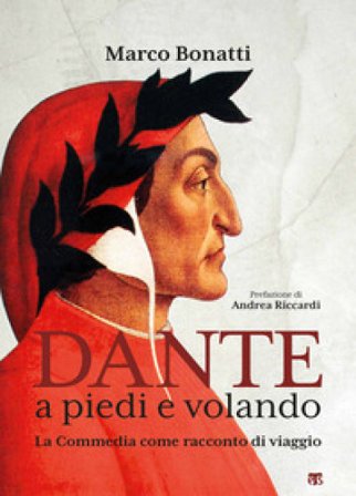 Dante a piedi e volando. La Commedia come racconto di viaggio. Ediz. illustrata Marco Bonatti