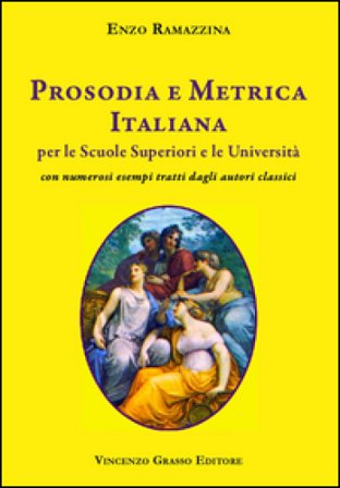 Prosodia e metrica italiana per le scuole superiori e le Università con numerosi esempi tratti dagli autori classici Enzo Ramazzina
