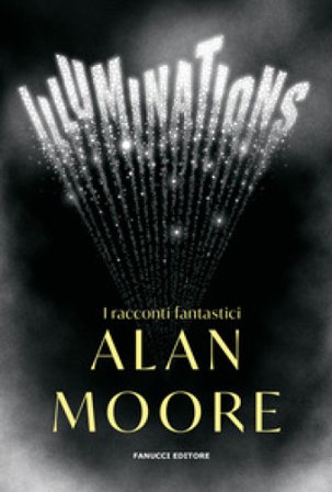 Illuminations. I racconti fantastici Alan Moore