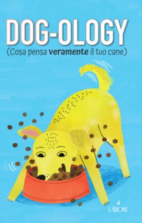 Dog-ology (Cosa pensa veramente il tuo cane) Felix Osborne