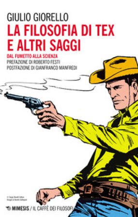 La filosofia di Tex e altri saggi. Dal fumetto alla scienza Giulio Giorello