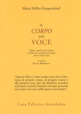 Il corpo della voce. Teoria e pratica del respiro e della voce secondo il metodo Atem-Tonus-Ton Maria Höller-Zangenfeind