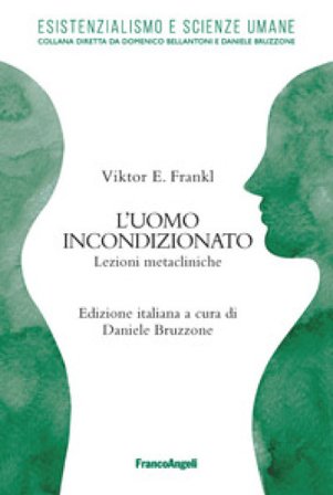 L'uomo incondizionato. Lezioni metacliniche Viktor E. Frankl