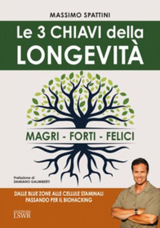 Le 3 chiavi della longevità. Magri, forti, felici Massimo Spattini