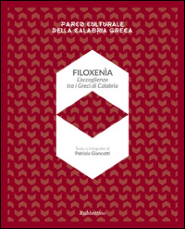 Filoxenia. L'accoglienza dei Greci di Calabria. Parco naturale della Calabria greca. Ediz. illustrata Patrizia Giancotti