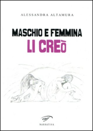 Maschio e femmina li creò Alessandra Altamura