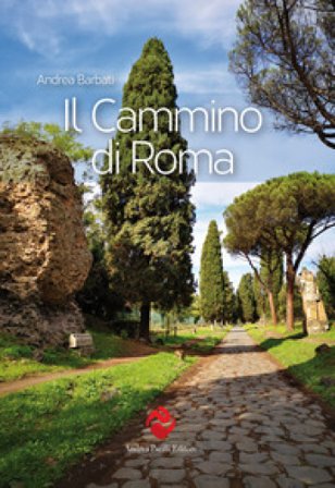 Il cammino di Roma. Ediz. a colori Andrea Barbati