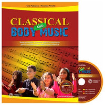 Classical and body music. Body percussion, oggetti e movimento per un ascolto attivo della musica classica. Con DVD Audio Ciro Paduano