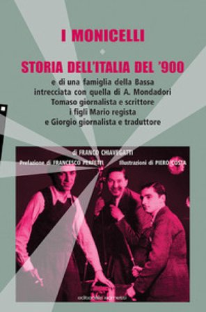 I Monicelli. Storia dell'Italia del '900 e di una famiglia della Bassa intrecciata con quella di A. Mondadori, Tomaso giornalista e scrittore, i figli