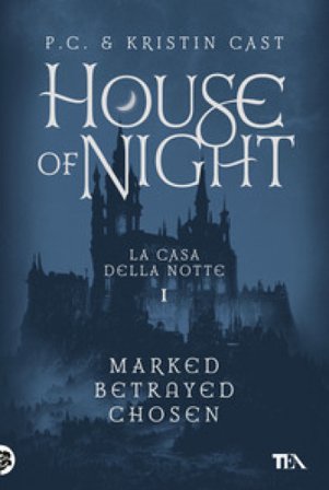 House of night. La casa della notte: Marked-Betrayed-Chosen. Vol. 1 P. C. Cast