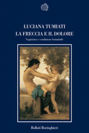 La freccia e il dolore. Vaginismo e condizione femminile Luciana Tumiati