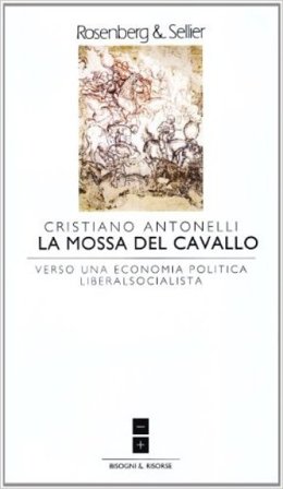 La mossa del cavallo. Verso una economia politica liberalsocialista Cristiano Antonelli