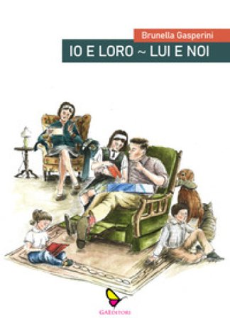 Io e loro. Lui e noi. Cronache di un marito. Cronache di una moglie Brunella Gasperini