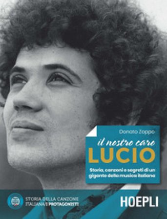 Il nostro caro Lucio. Storia, canzoni e segreti di un gigante della musica italiana Donato Zoppo